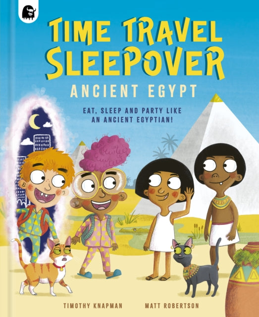 Time Travel Sleepover: Ancient Egypt : Eat, Sleep and Party Like an Ancient Egyptian!-9780711281394
