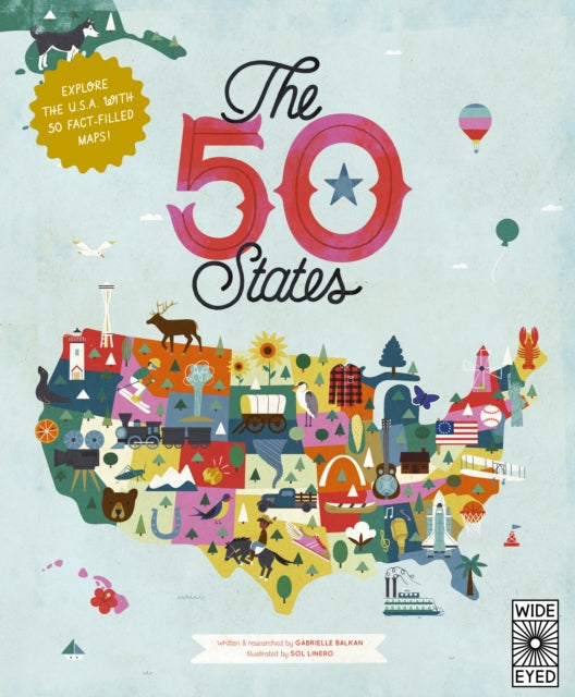 The 50 States : Explore the U.S.A. with 50 fact-filled maps!-9780711291775