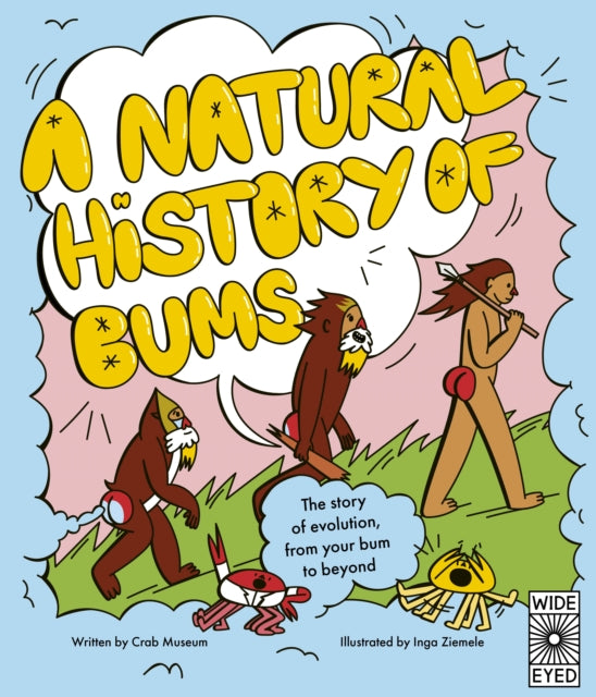 A Natural History of Bums : The story of evolution, from your bum to beyond 9780711297623