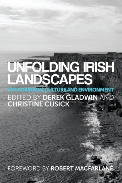 Unfolding Irish Landscapes : Tim Robinson, Culture and Environment-9780719099472