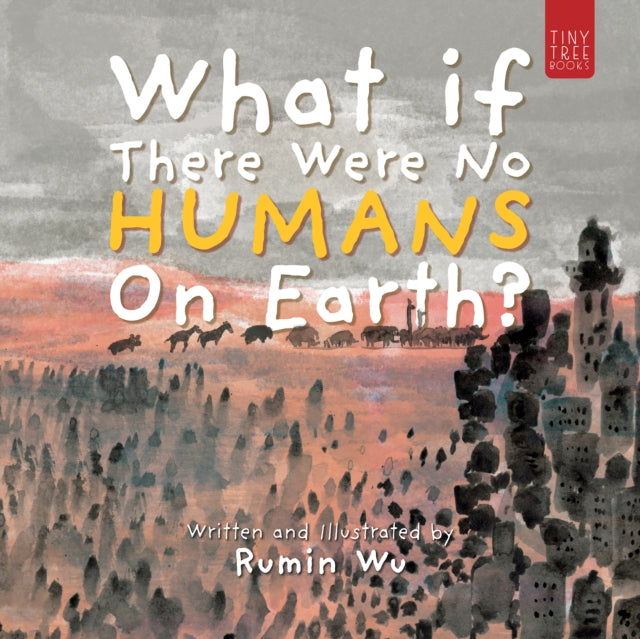What If There Were No Humans on Earth? : A Thought-provoking Environmental Picture Book for Children Aged 5 to 7 9780722357927