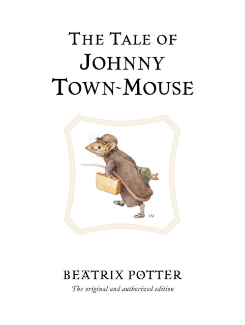 The Tale of Johnny Town-Mouse : The original and authorized edition-9780723247821