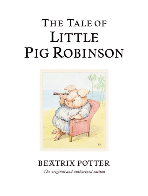 The Tale of Little Pig Robinson : The original and authorized edition-9780723247883