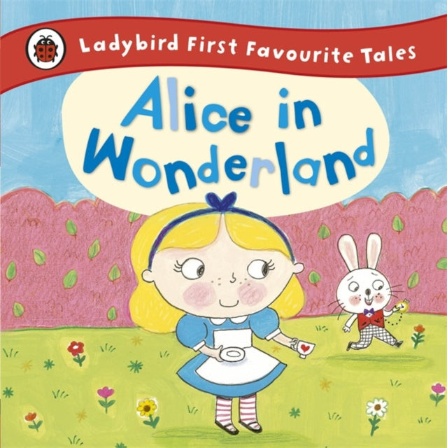 Alice in Wonderland: Ladybird First Favourite Tales 9780723292180
