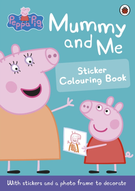 Peppa Pig: Mummy and Me Sticker Colouring Book-9780723297758