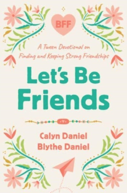 Let's Be Friends : A Tween Devotional on Finding and Keeping Strong Friendships-9780736988100