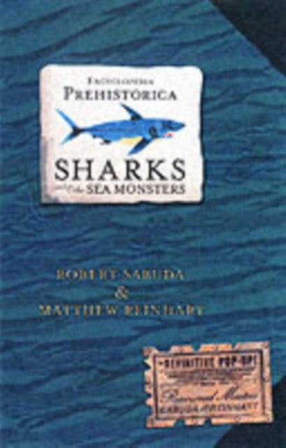 Encyclopedia Prehistorica Sharks and Other Sea Monsters : The definitive pop-up guide to the world's largest and most exciting aquatic mammals, the ultimate gift for all ages-9780744586893