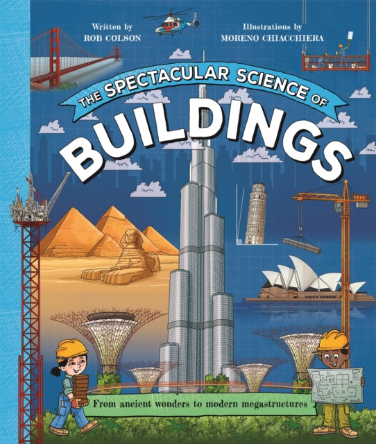 The Spectacular Science of Buildings : From ancient wonders to modern megastructures-9780753448458