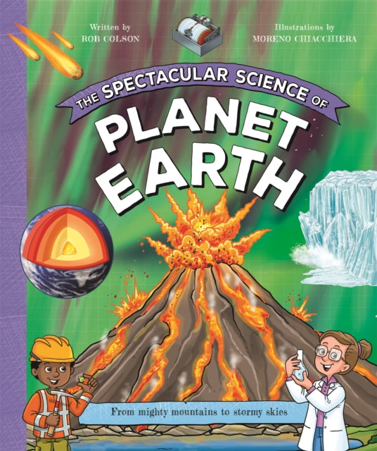 The Spectacular Science of Planet Earth : From mighty mountains to stormy skies-9780753449004