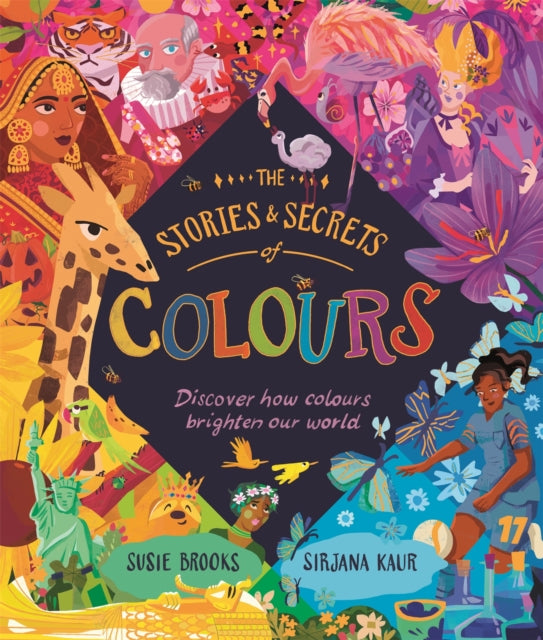 The Stories and Secrets of Colours : Discover how colours brighten our world-9780753449974