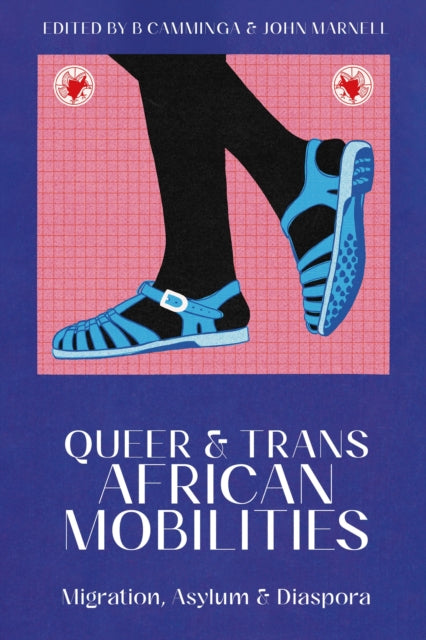Queer and Trans African Mobilities : Migration, Asylum and Diaspora-9780755638994