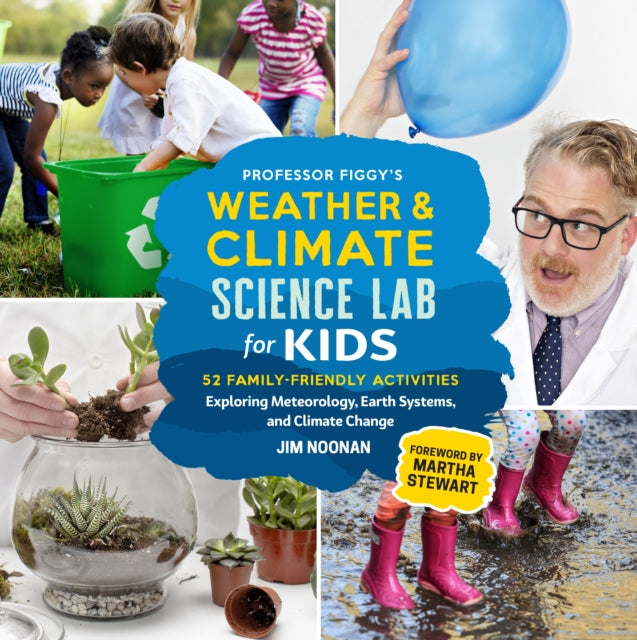 Professor Figgy's Weather and Climate Science Lab for Kids : 52 Family-Friendly Activities Exploring Meteorology, Earth Systems, and Climate Change 9780760370858