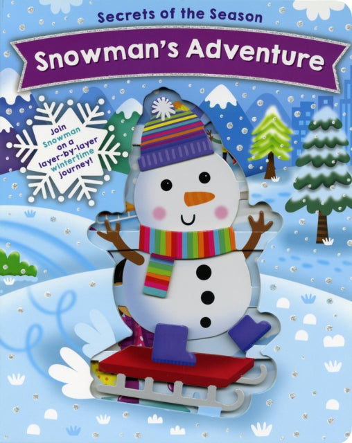 Snowman's Adventure : Join Snowman on a layer-by-layer wintertime journey! 9780760371961