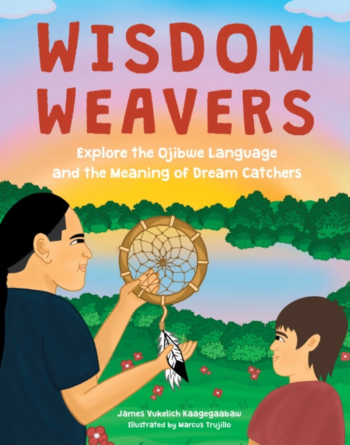 Wisdom Weavers : Explore the Ojibwe Language and the Meaning of Dream Catchers-9780760387191