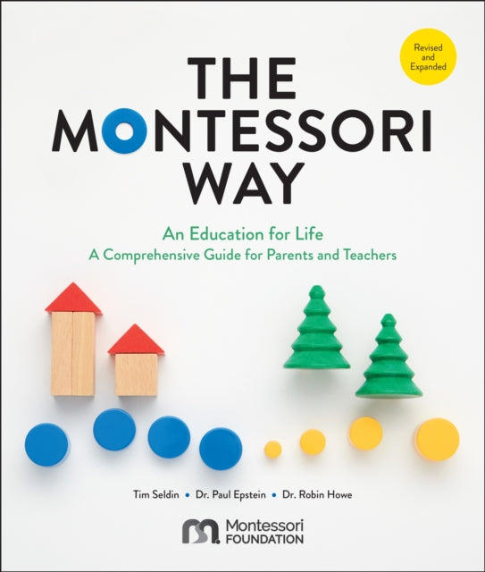 The Montessori Way, Revised and Expanded : An Education for Life; A Comprehensive Guide for Parents and Teachers-9780760392775