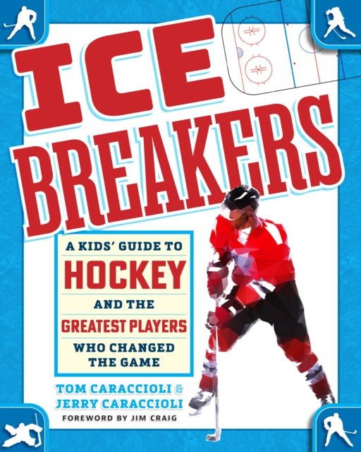 Ice Breakers : A Kids' Guide to Hockey and the Greatest Players Who Changed the Game-9780760395691