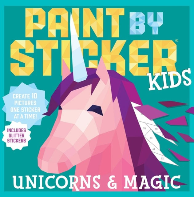 Paint by Sticker Kids: Unicorns & Magic : Create 10 Pictures One Sticker at a Time! Includes Glitter Stickers-9780761193647