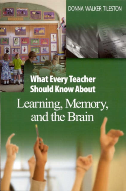 What Every Teacher Should Know About Learning, Memory, and the Brain-9780761931195