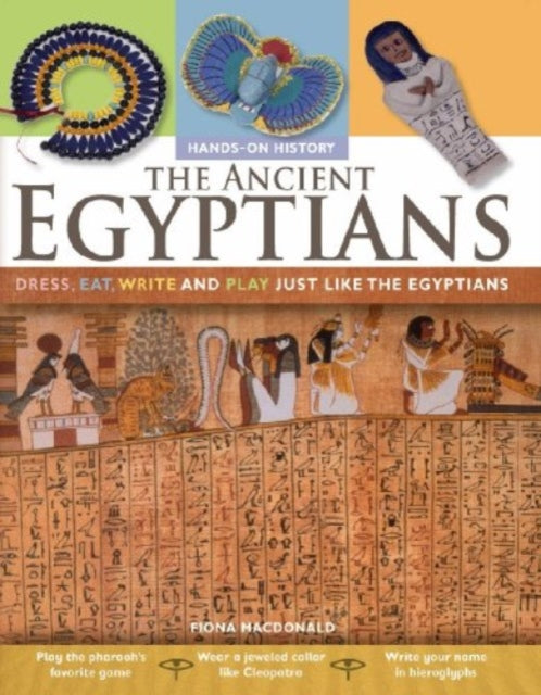 The Ancient Egyptians: Dress, Eat, Write and Play Just Like the Egyptians-9780778740698