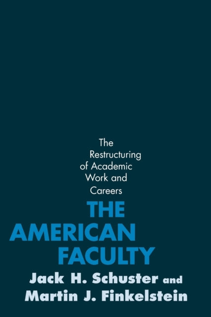 The American Faculty : The Restructuring of Academic Work and Careers-9780801891038