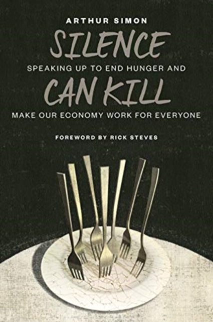 Silence Can Kill : Speaking Up to End Hunger and Make Our Economy Work for Everyone-9780802877475