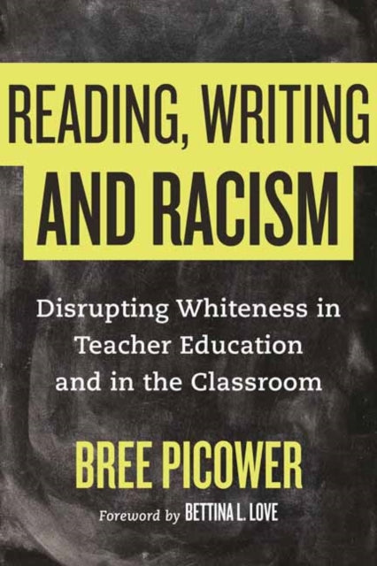 Reading, Writing, and Racism : Disrupting Whiteness in Teacher Education and in the Classroom-9780807033708