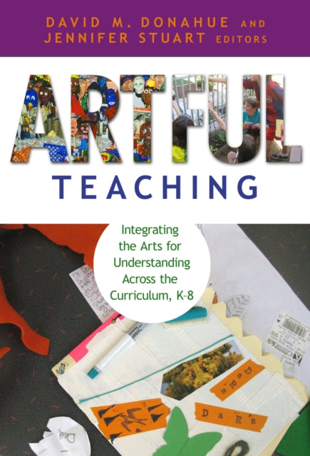 Artful Teaching : Integrating the Arts for Understanding Across the Curriculum K-8-9780807750803