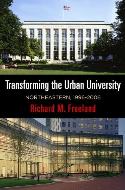 Transforming the Urban University : Northeastern, 1996-2006-9780812251210