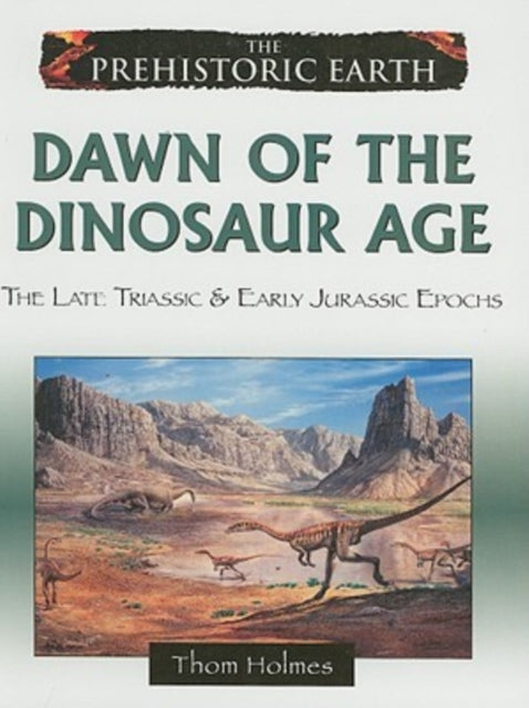 Dawn of the Dinosaur Age : The Late Triassic and Early Jurassic Periods-9780816059607