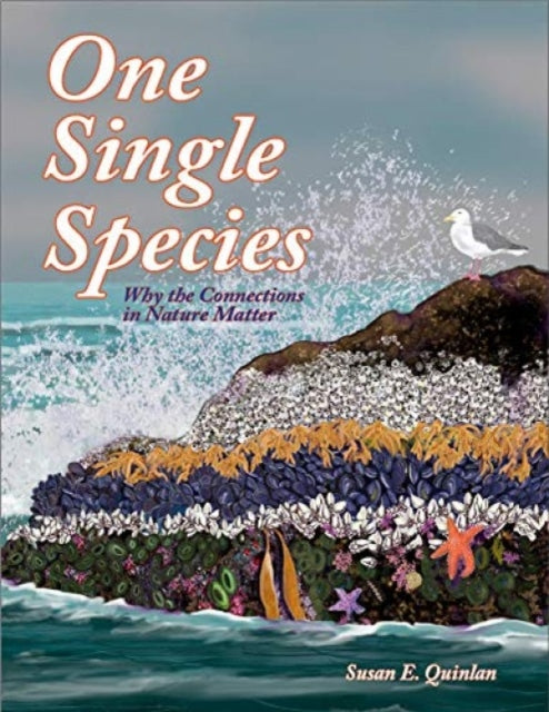 One Single Species : Why the Connections in Nature Matter-9780997007749