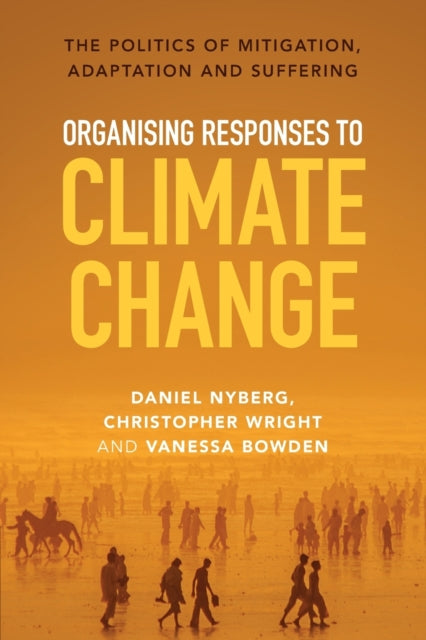 Organising Responses to Climate Change : The Politics of Mitigation, Adaptation and Suffering-9781009266932