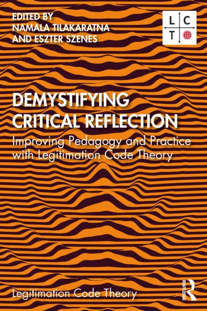Demystifying Critical Reflection : Improving Pedagogy and Practice with Legitimation Code Theory-9781032011158