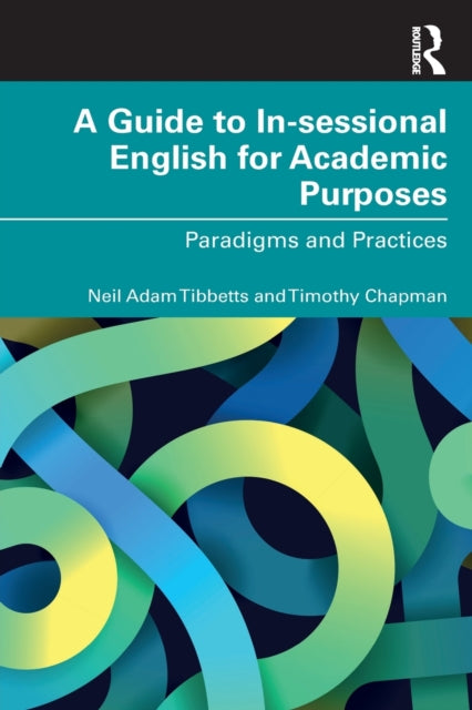A Guide to In-sessional English for Academic Purposes : Paradigms and Practices-9781032020037