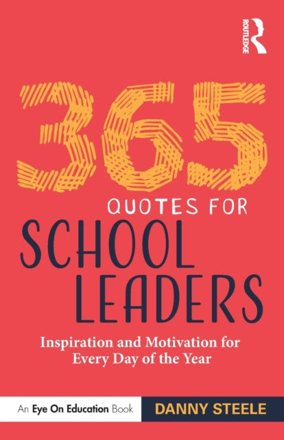 365 Quotes for School Leaders : Inspiration and Motivation for Every Day of the Year-9781032076287