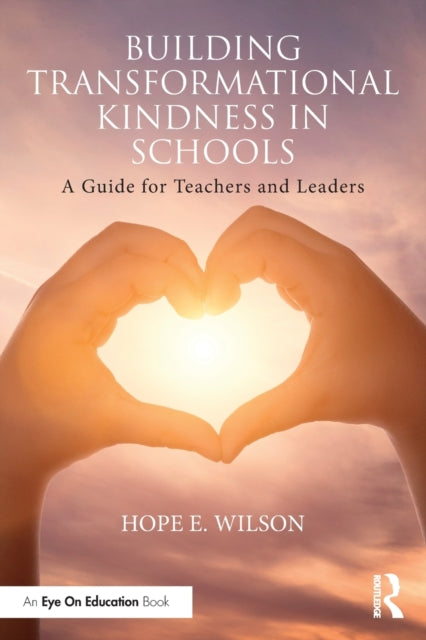 Building Transformational Kindness in Schools : A Guide for Teachers and Leaders-9781032157641