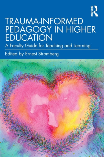 Trauma-Informed Pedagogy in Higher Education : A Faculty Guide for Teaching and Learning-9781032197708