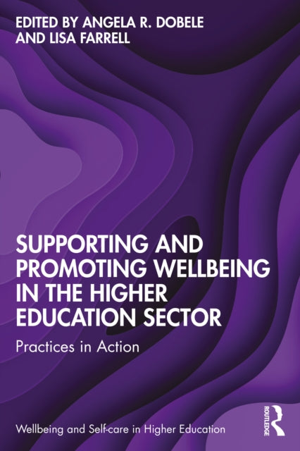 Supporting and Promoting Wellbeing in the Higher Education Sector : Practices in Action-9781032257396
