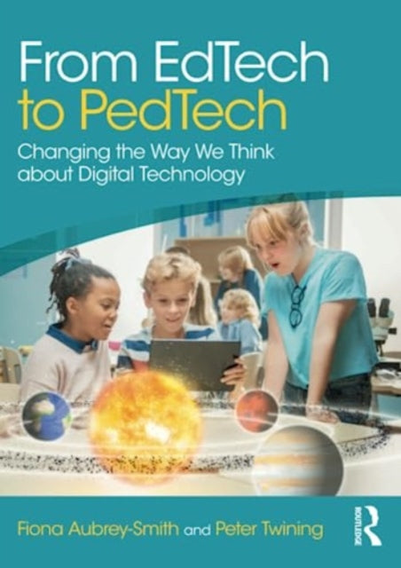 From EdTech to PedTech : Changing the Way We Think about Digital Technology-9781032343495