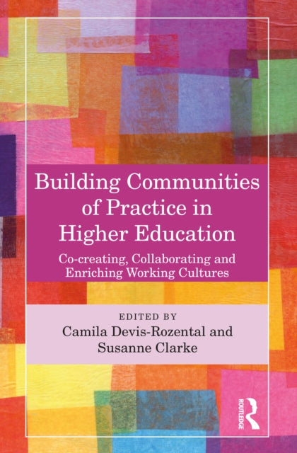 Building Communities of Practice in Higher Education : Co-creating, Collaborating and Enriching Working Cultures-9781032361642