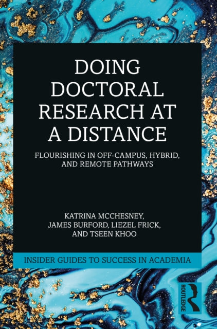 Doing Doctoral Research at a Distance : Flourishing In Off-Campus, Hybrid, and Remote Pathways-9781032368474