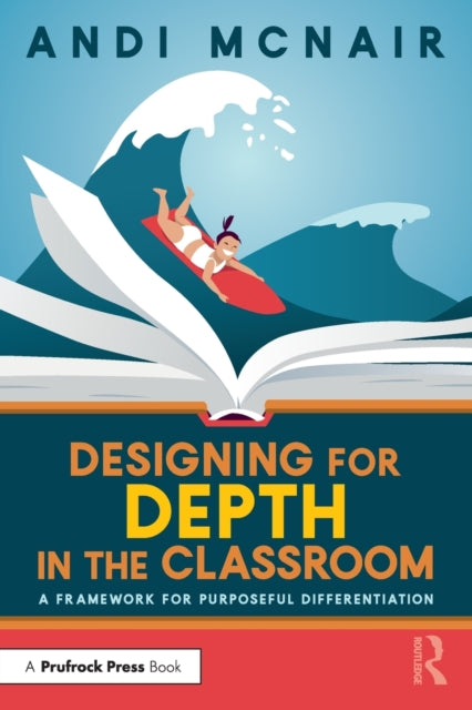 Designing for Depth in the Classroom : A Framework for Purposeful Differentiation-9781032393780