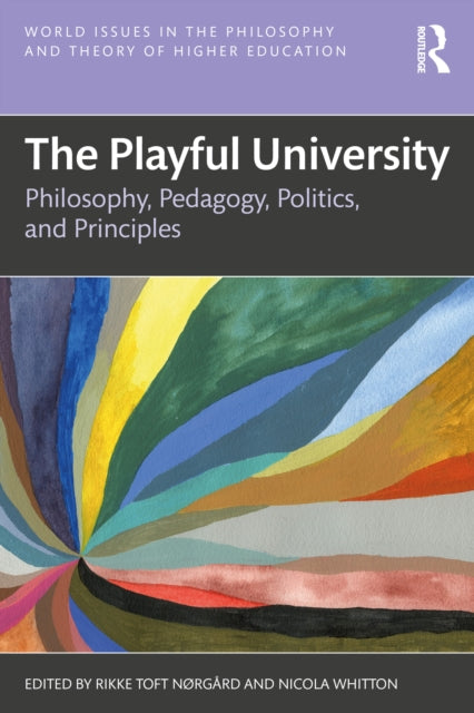 The Playful University : Philosophy, Pedagogy, Politics and Principles-9781032408453