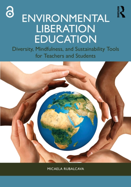 Environmental Liberation Education : Diversity, Mindfulness, and Sustainability Tools for Teachers and Students-9781032428888