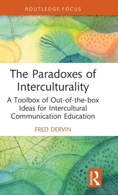 The Paradoxes of Interculturality : A Toolbox of Out-of-the-box Ideas for Intercultural Communication Education-9781032442150