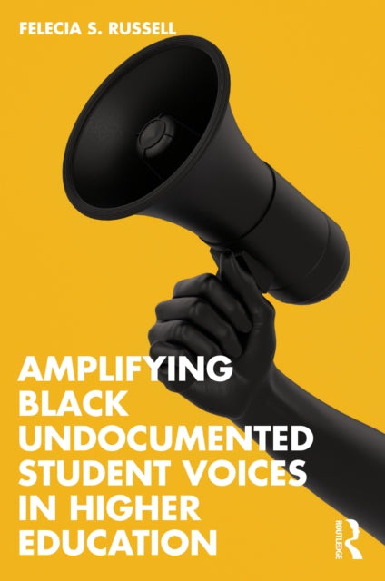 Amplifying Black Undocumented Student Voices in Higher Education 9781032581507