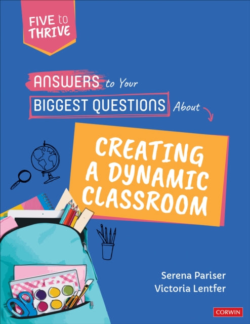 Answers to Your Biggest Questions About Creating a Dynamic Classroom : Five to Thrive [series] 9781071856789