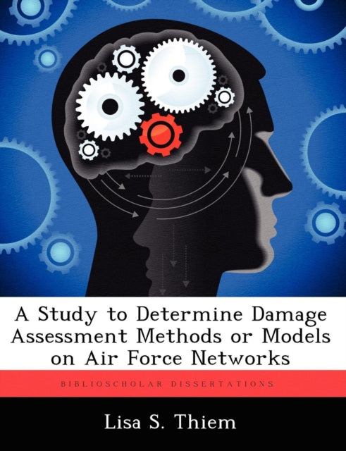 A Study to Determine Damage Assessment Methods or Models on Air Force Networks 9781249600305