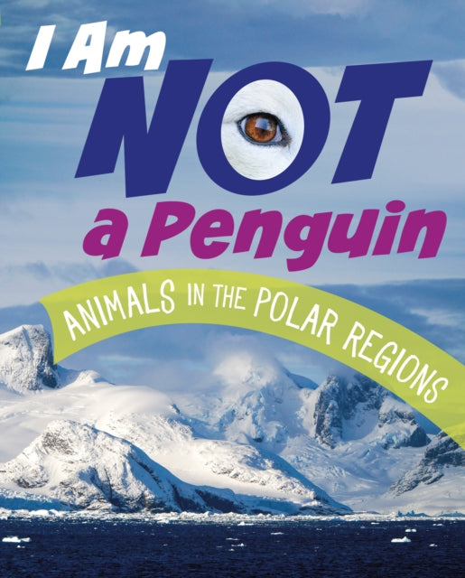 I Am Not a Penguin : Animals in the Polar Regions 9781398246119