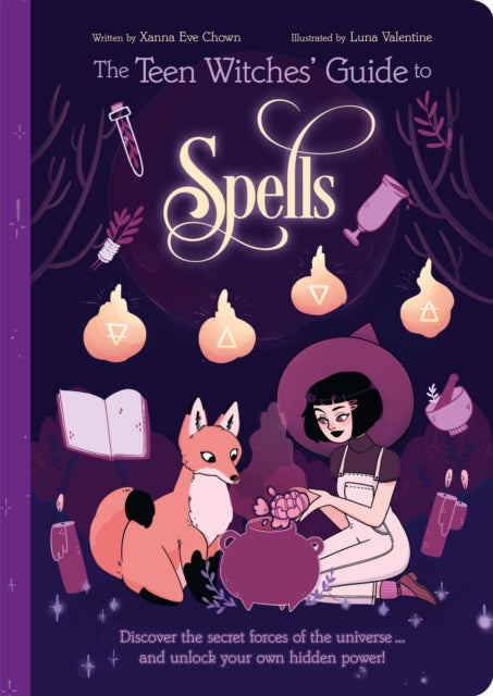 The Teen Witches' Guide to Spells : Discover the Secret Forces of the Universe... and Unlock your Own Hidden Power! 9781398813304