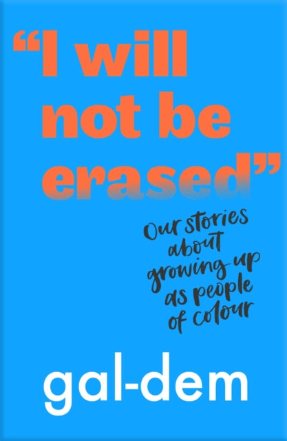 "I Will Not Be Erased": Our stories about growing up as people of colour 9781406386370